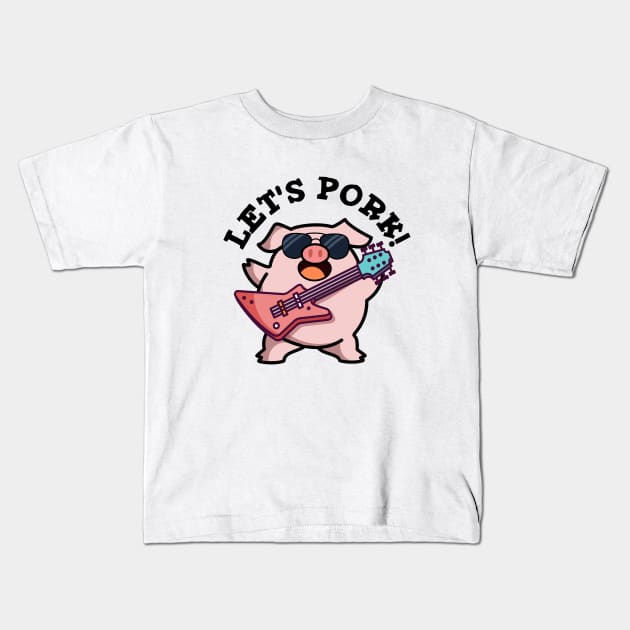 Let's Pork Cute Rock And Roll Pig Pun Kids T-Shirt by punnybone